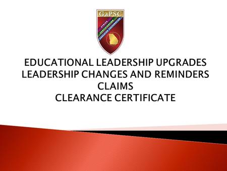 EDUCATIONAL LEADERSHIP UPGRADES LEADERSHIP CHANGES AND REMINDERS CLAIMS CLEARANCE CERTIFICATE.