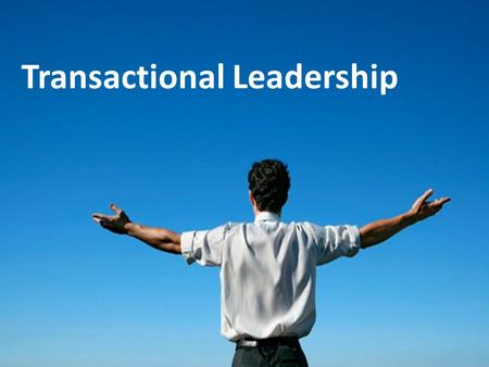 Transactional Leadership. Contents Introduction to LeadershipTransactional LeadershipTransactional Leadership FactorsTransactional Leadership Style and.