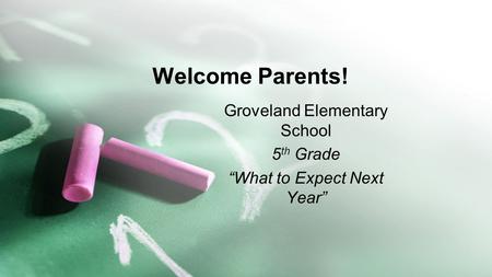 Welcome Parents! Groveland Elementary School 5 th Grade “What to Expect Next Year”