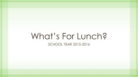 What’s For Lunch? SCHool year 2015-2016.