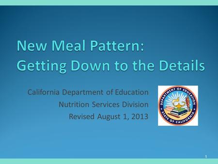 California Department of Education Nutrition Services Division Revised August 1, 2013 1.