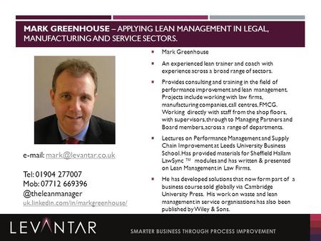 MARK GREENHOUSE – APPLYING LEAN MANAGEMENT IN LEGAL, MANUFACTURING AND SERVICE SECTORS.  Mark Greenhouse  An experienced lean trainer and coach with.
