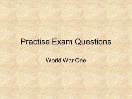 Practise Exam Questions World War One. Source B is about conditions on the Western Front Source B The trenches stretched from the Swiss Alps to the English.