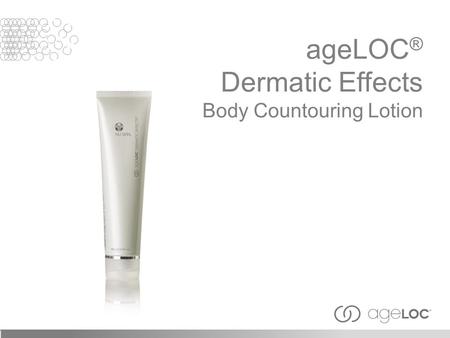 AgeLOC ® Dermatic Effects Body Countouring Lotion.