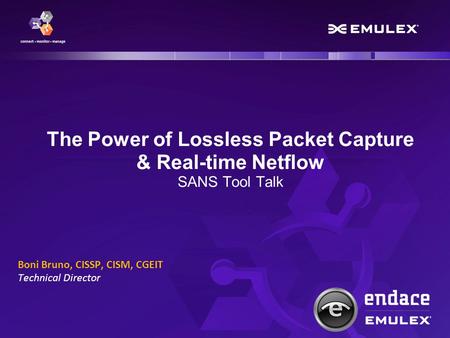 The Power of Lossless Packet Capture & Real-time Netflow SANS Tool Talk Boni Bruno, CISSP, CISM, CGEIT Technical Director.