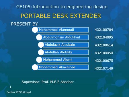 PORTABLE DESK EXTENDER GE105:Introduction to engineering design Mohammed Alamoudi Abdulmohsin Aldukhail Abdulaziz Alsubaie Abdullah Alotaibi Mohammed Alomi.