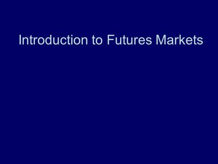 Introduction to Futures Markets. APEC 5010 Additional Resources Definition of Marketing Terms fact sheet Introduction to Futures Markets fact sheet.