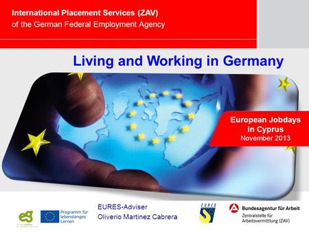 Marketing – Chancen und Herausforderungen für die BA European Jobdays in Cyprus November 2013 International Placement Services (ZAV) of the German Federal.