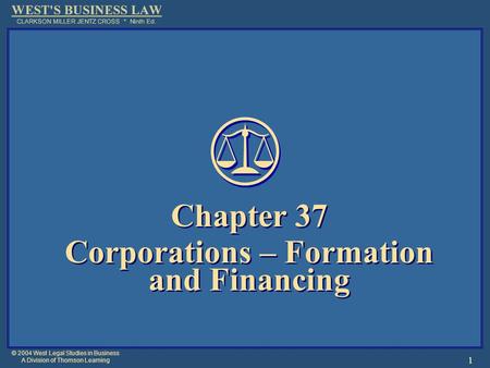 © 2004 West Legal Studies in Business A Division of Thomson Learning 1 Chapter 37 Corporations – Formation and Financing Chapter 37 Corporations – Formation.