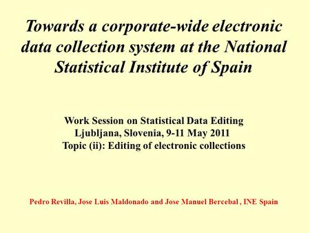 Towards a corporate-wide electronic data collection system at the National Statistical Institute of Spain Work Session on Statistical Data Editing Ljubljana,