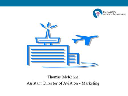 Thomas McKenna Assistant Director of Aviation - Marketing.
