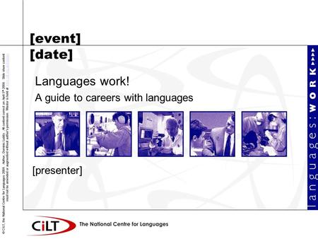 © CILT, the National Centre for Languages 2004. Author, Dominic Luddy. All content correct on April 5 th 2004. Slide show content must not be amended or.