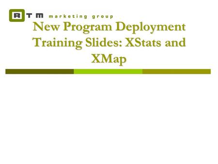 New Program Deployment Training Slides: XStats and XMap.