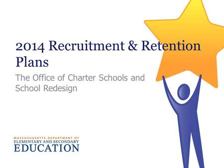 2014 Recruitment & Retention Plans The Office of Charter Schools and School Redesign.