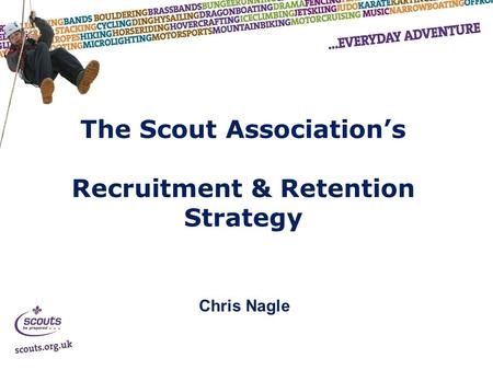 The Scout Association’s Recruitment & Retention Strategy Chris Nagle.