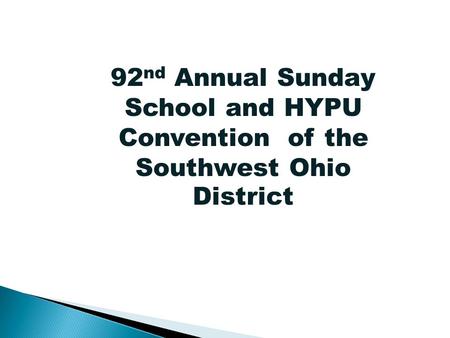 92 nd Annual Sunday School and HYPU Convention of the Southwest Ohio District 92 nd Annual Sunday School and HYPU Convention of the Southwest Ohio District.