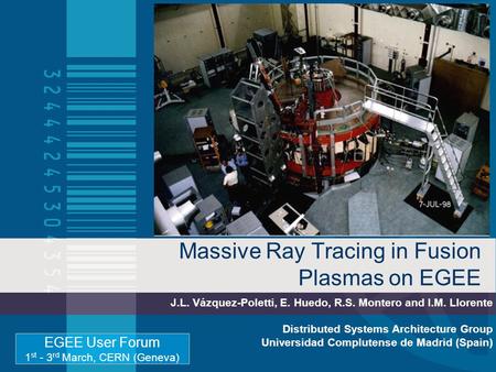 Massive Ray Tracing in Fusion Plasmas on EGEE J.L. Vázquez-Poletti, E. Huedo, R.S. Montero and I.M. Llorente Distributed Systems Architecture Group Universidad.