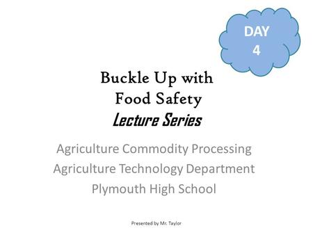 Buckle Up with Food Safety Lecture Series Presented by Mr. Taylor Buckle Up with Food Safety Lecture Series Agriculture Commodity Processing Agriculture.