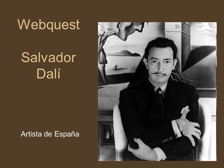 Webquest Salvador Dalí Artista de España. Table of Contents General Instructions Slide Design Instructions Title Page Instructions Bibliography Format.