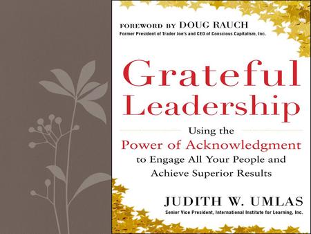 What is Grateful Leadership? Servant leadership was introduced in 1964 Grateful leadership is a new vision that complements Robert Greenleaf’s philosophy.