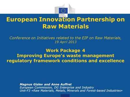 European Innovation Partnership on Raw Materials Conference on Initiatives related to the EIP on Raw Materials, 19 April 2013 Work Package 4 Improving.