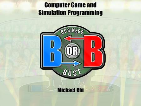 Computer Game and Simulation Programming Michael Chi.