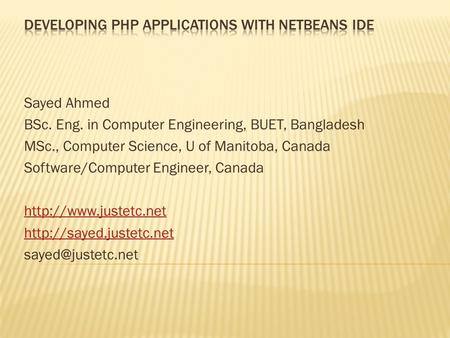 Sayed Ahmed BSc. Eng. in Computer Engineering, BUET, Bangladesh MSc., Computer Science, U of Manitoba, Canada Software/Computer Engineer, Canada