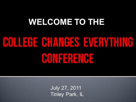 July 27, 2011 Tinley Park, IL WELCOME TO THE. 2 Source: “The Illinois Public Agenda for College and Career Success, Executive Summary” Illinois Board.