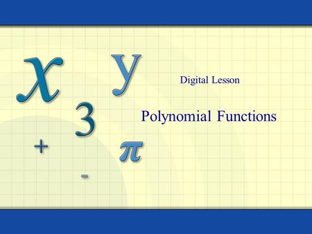 Polynomial Functions Digital Lesson. Copyright © by Houghton Mifflin Company, Inc. All rights reserved. 2 Polynomial Function A polynomial function is.