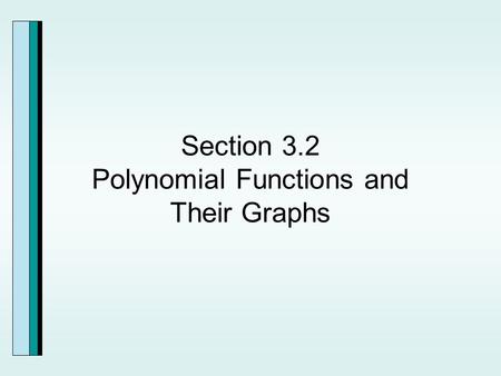 Section 3.2 Polynomial Functions and Their Graphs.