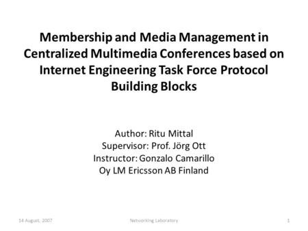 Membership and Media Management in Centralized Multimedia Conferences based on Internet Engineering Task Force Protocol Building Blocks Author: Ritu Mittal.