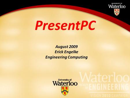 PresentPC August 2009 Erick Engelke Engineering Computing.