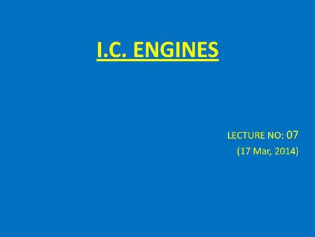 I.C. ENGINES LECTURE NO: 07 (17 Mar, 2014).
