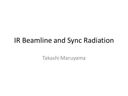 IR Beamline and Sync Radiation Takashi Maruyama. Collimation No beam loss within 400 m of IP Muon background can be acceptable. No sync radiations directly.