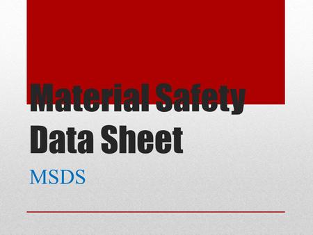 Material Safety Data Sheet MSDS. MSDS sheets are broken up into 16 parts Section #1 - Chemical Product and Company Identification Section #2 – Composition,