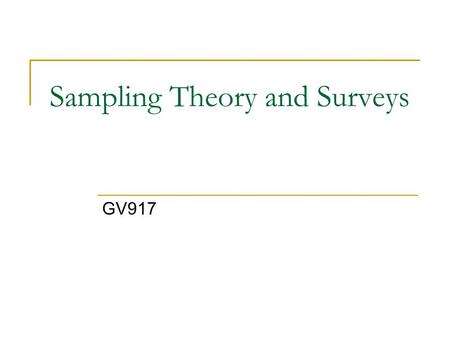 Sampling Theory and Surveys GV917. Introduction to Sampling In statistics the population refers to the total universe of objects being studied. Examples.