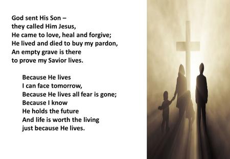 God sent His Son – they called Him Jesus, He came to love, heal and forgive; He lived and died to buy my pardon, An empty grave is there to prove my.