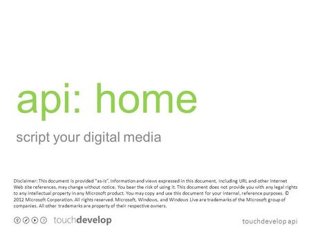 Touchdevelop api api: home script your digital media Disclaimer: This document is provided “as-is”. Information and views expressed in this document, including.