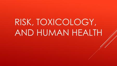 RISK, TOXICOLOGY, AND HUMAN HEALTH. 1. What do you think is the single biggest threat to your life? 2. What do you think is the single biggest threat.