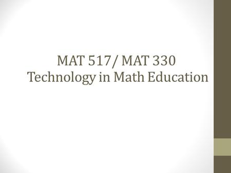 MAT 517/ MAT 330 Technology in Math Education. Moira Chas Ph.D. in Mathematics, Universitat Autonoma de Barcelona. Research interest: Topology and geometry.