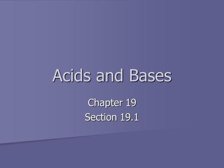 Acids and Bases Chapter 19 Section 19.1.