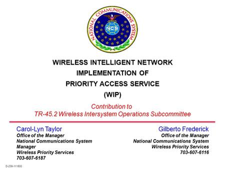 Gilberto Frederick Office of the Manager National Communications System Wireless Priority Services 703-607-6116 WIRELESS INTELLIGENT NETWORK IMPLEMENTATION.