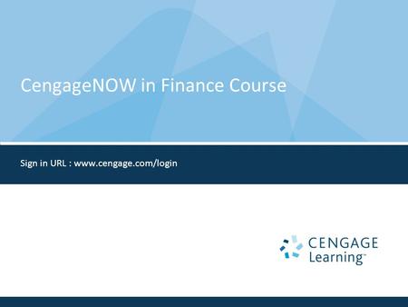 CengageNOW in Finance Course Sign in URL : www.cengage.com/login.