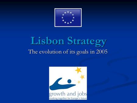 Lisbon Strategy The evolution of its goals in 2005.