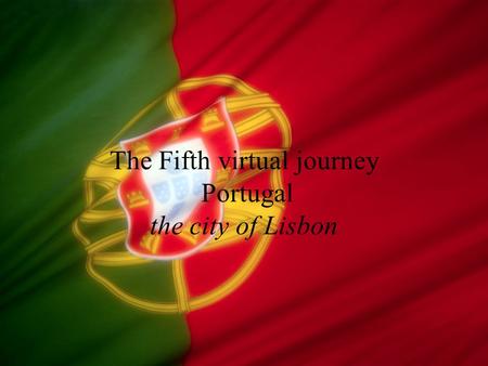The Fifth virtual journey Portugal the city of Lisbon.