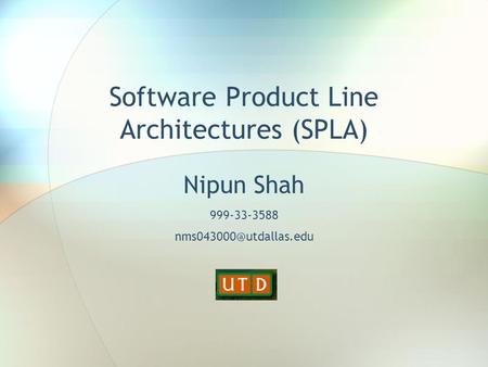 Software Product Line Architectures (SPLA) Nipun Shah 999-33-3588