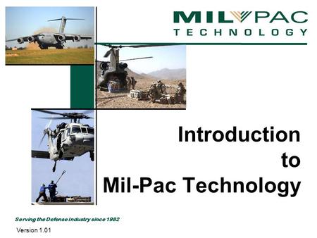 Serving the Defense Industry since 1982 Introduction to Mil-Pac Technology Version 1.01.