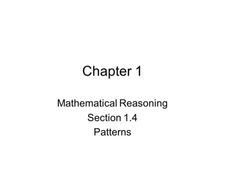 Chapter 1 Mathematical Reasoning Section 1.4 Patterns.