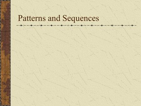 Patterns and Sequences. Patterns refer to usual types of procedures or rules that can be followed. Patterns are useful to predict what came before or.