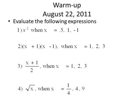 Warm-up August 22, 2011 Evaluate the following expressions.